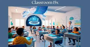 Classroom 15X: Revolutionizing Learning Environments